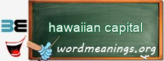 WordMeaning blackboard for hawaiian capital